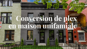 Conversion de plex en maison ou cottage à Montreal - Courtier immobilier