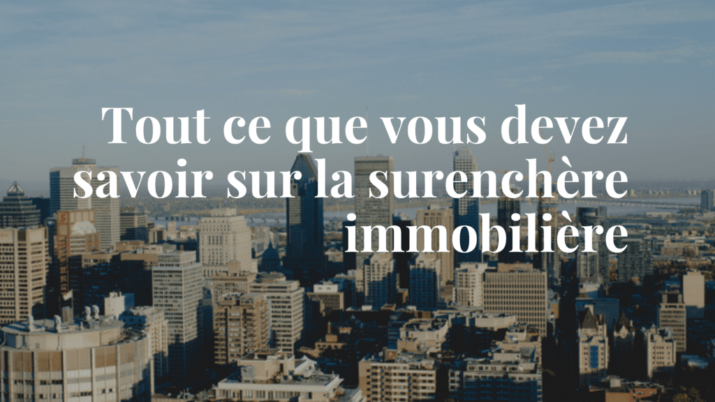 Tout savoir sur la surenchère à Montréal