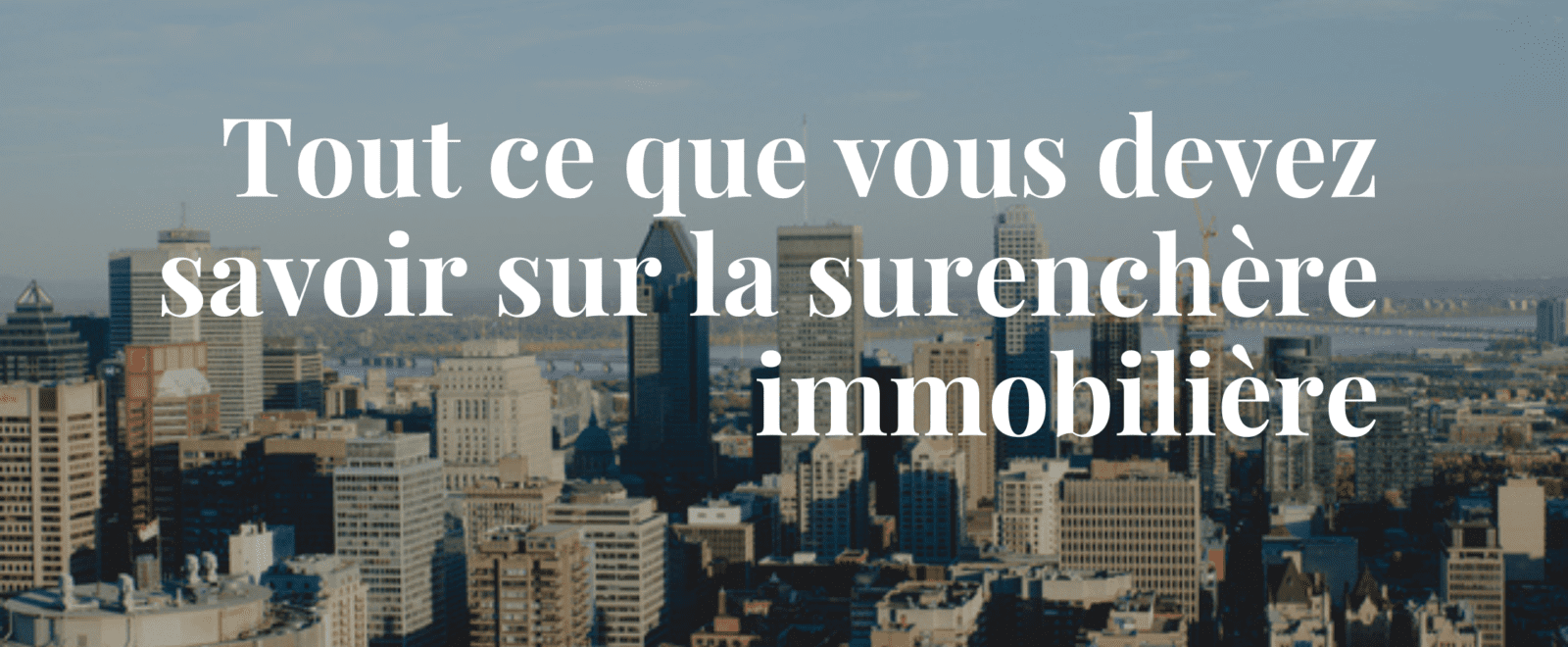 Tout savoir sur la surenchère à Montréal