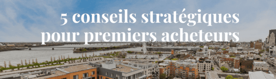 Conseils pour premiers acheteurs - immobilier Montréal