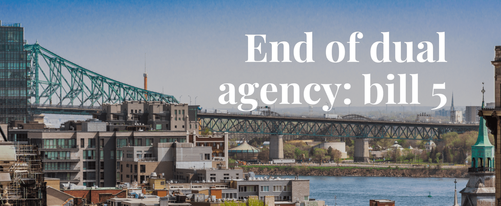 End of dual agency - bill 5 - Montreal