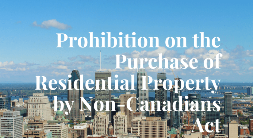 Prohibition pf the purchase of residential proprety by non-canadians act_real estate