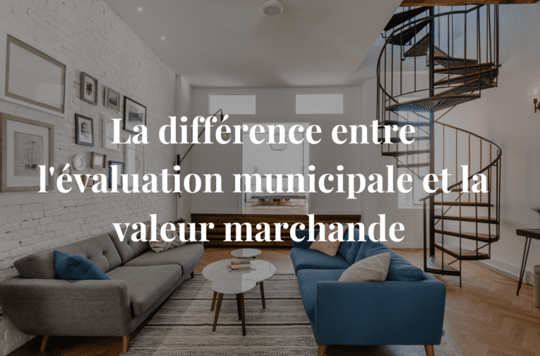 Comprendre la différence entre l'évaluation municipale et la valeur marchande - courtiers immobiliers Montréal