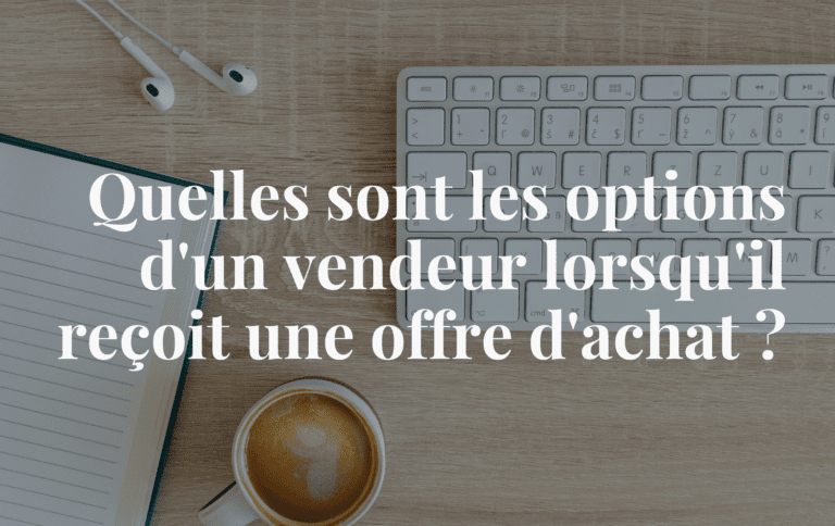 Options d'un vendeur lorsqu'il reçoit une offre d'achat - Courtier immobilier montreal