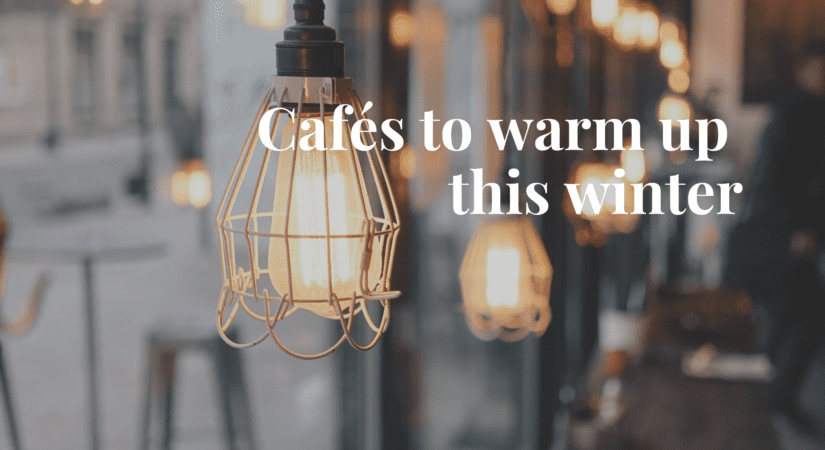 Cafés to warm up this winter