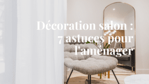 Décoration salon : 7 astuces pour l'aménager